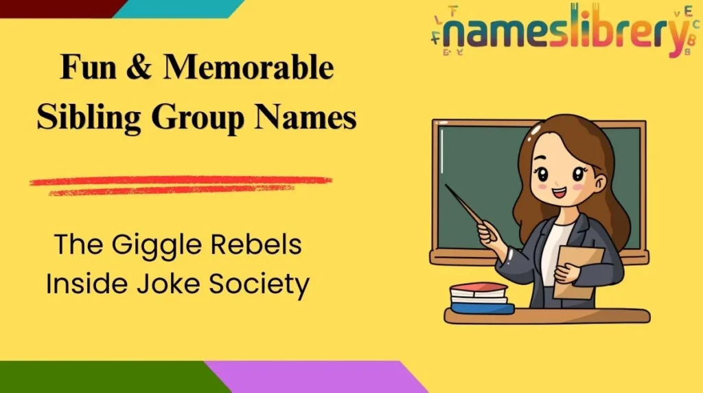 Fun & Memorable Sibling Group Names