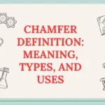 Chamfer Definition: Meaning, Types, and Uses