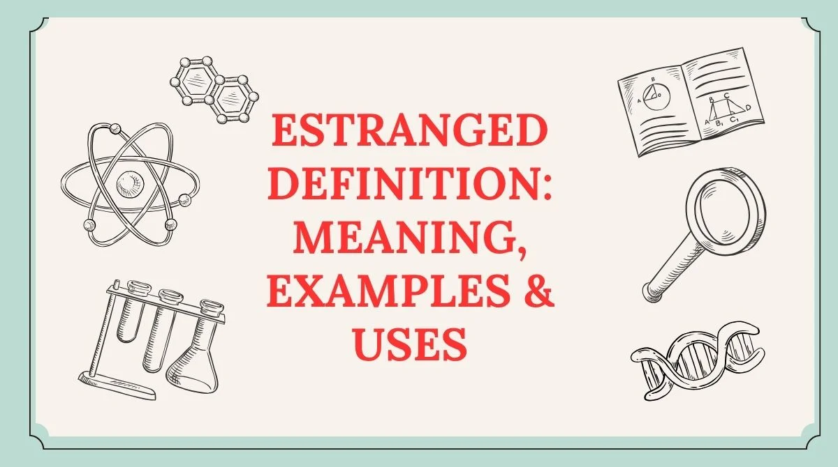 Estranged Definition: Meaning, Examples & Uses