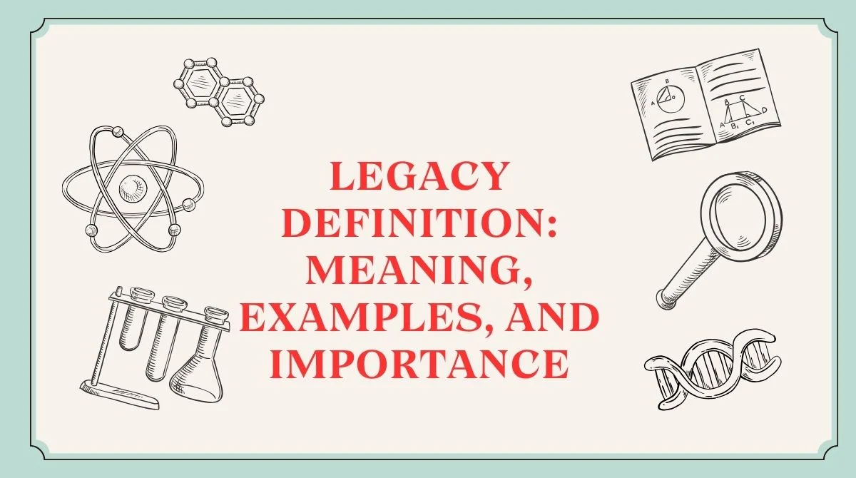 Legacy Definition: Meaning, Examples, and Importance