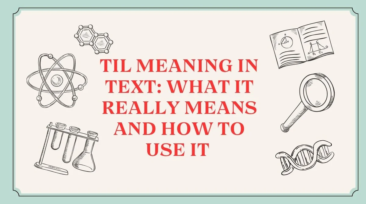 TIL Meaning in Text: What It Really Means And How To Use It